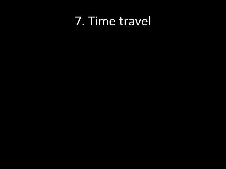 7. Time travel 