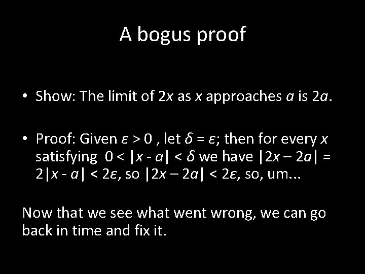 A bogus proof • Show: The limit of 2 x as x approaches a