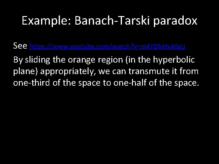 Example: Banach-Tarski paradox See https: //www. youtube. com/watch? v=m 4 YDNHv. Afe. U By