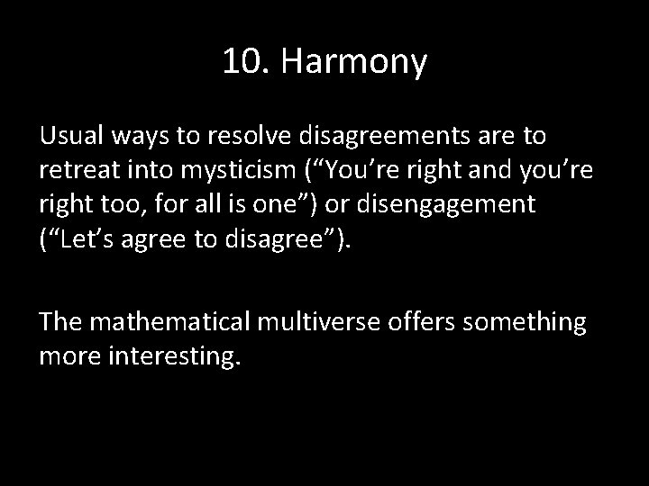 10. Harmony Usual ways to resolve disagreements are to retreat into mysticism (“You’re right