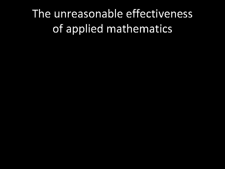The unreasonable effectiveness of applied mathematics 