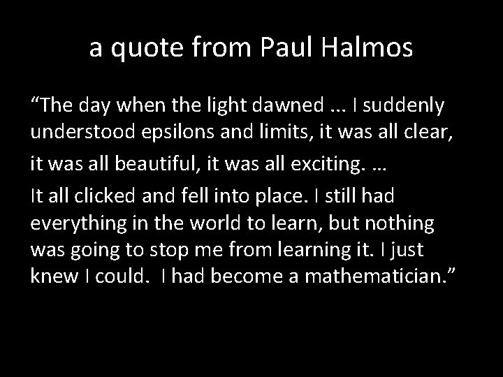 a quote from Paul Halmos “The day when the light dawned. . . I