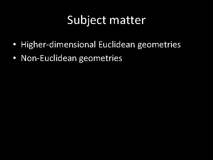 Subject matter • Higher-dimensional Euclidean geometries • Non-Euclidean geometries 