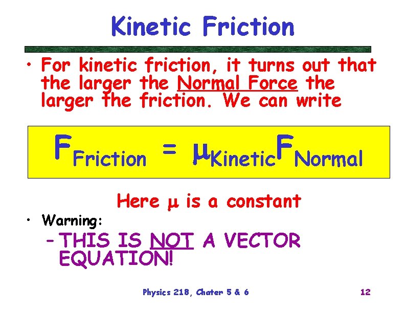 Kinetic Friction • For kinetic friction, it turns out that the larger the Normal