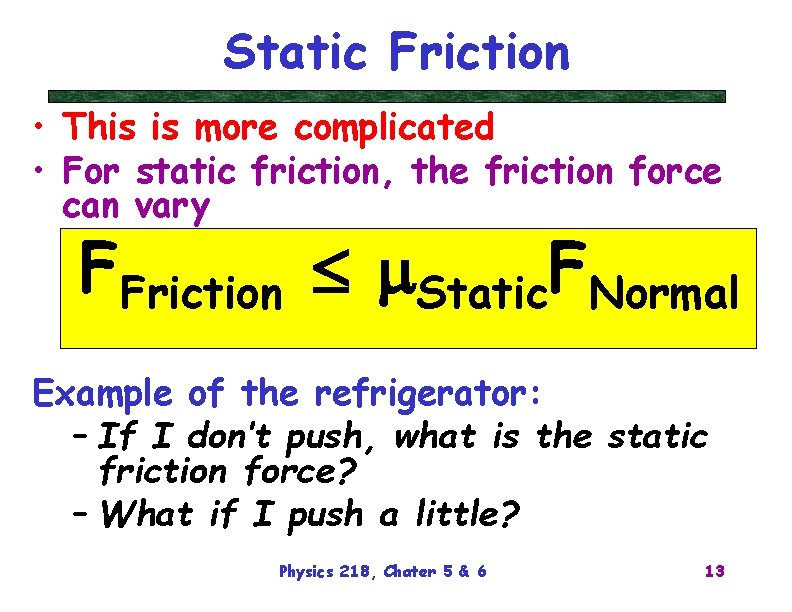 Static Friction • This is more complicated • For static friction, the friction force