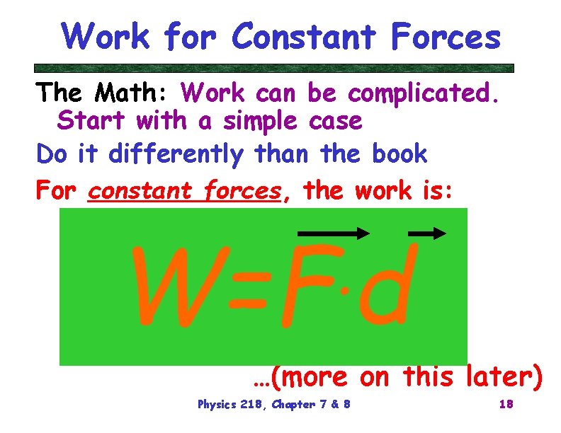 Work for Constant Forces The Math: Work can be complicated. Start with a simple