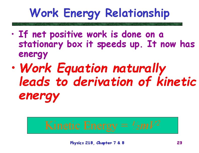 Work Energy Relationship • If net positive work is done on a stationary box