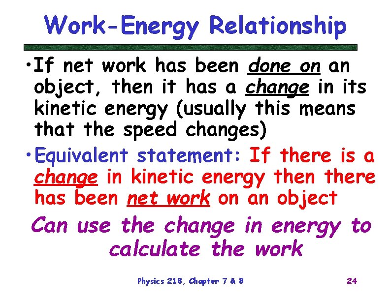 Work-Energy Relationship • If net work has been done on an object, then it