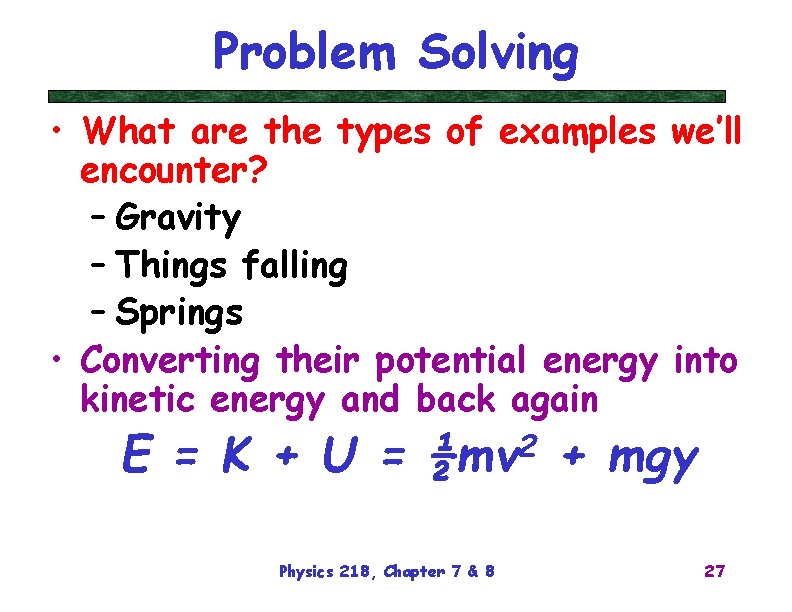 Problem Solving • What are the types of examples we’ll encounter? – Gravity –