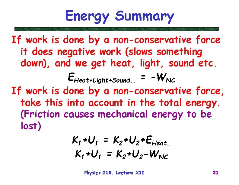 Energy Summary If work is done by a non-conservative force it does negative work