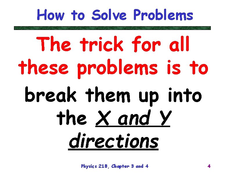 How to Solve Problems The trick for all these problems is to break them