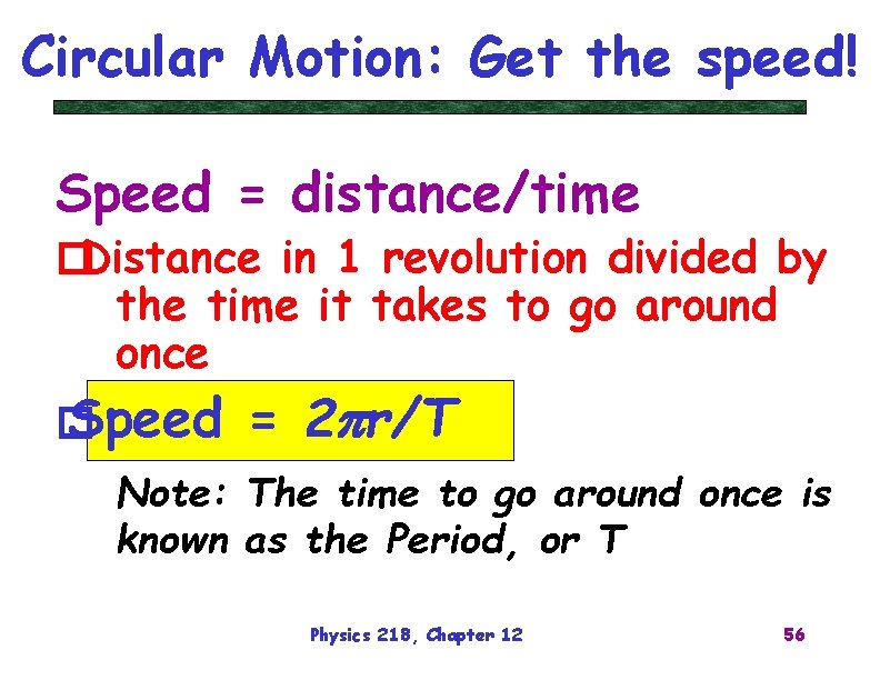 Circular Motion: Get the speed! Speed = distance/time �Distance in 1 revolution divided by