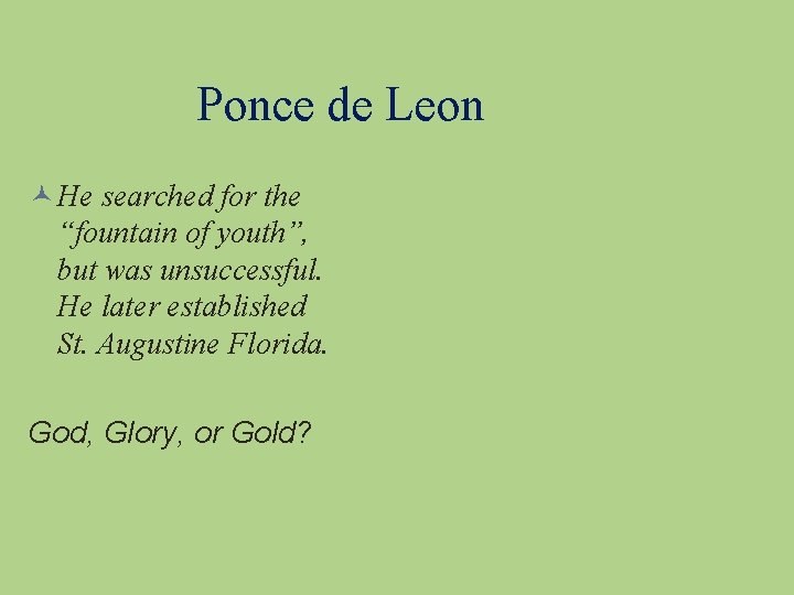 Ponce de Leon He searched for the “fountain of youth”, but was unsuccessful. He