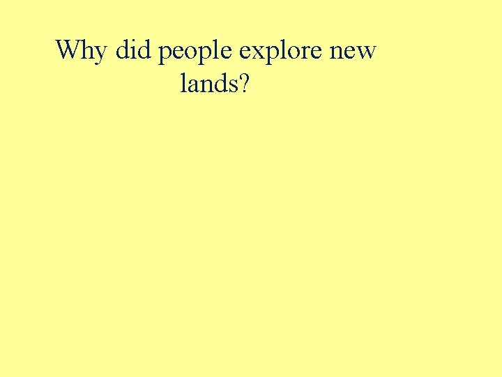 Why did people explore new lands? 