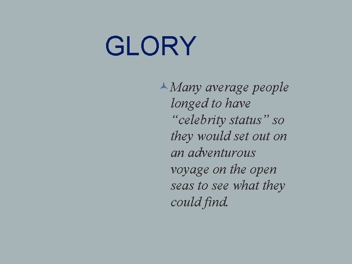 GLORY Many average people longed to have “celebrity status” so they would set out