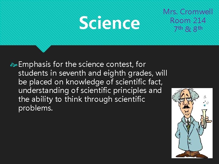 Science Mrs. Cromwell Room 214 7 th & 8 th Emphasis for the science Science Mrs. Cromwell Room 214 7 th & 8 th Emphasis for the science