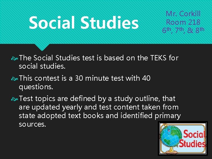 Social Studies Mr. Corkill Room 218 6 th, 7 th, & 8 th The Social Studies Mr. Corkill Room 218 6 th, 7 th, & 8 th The