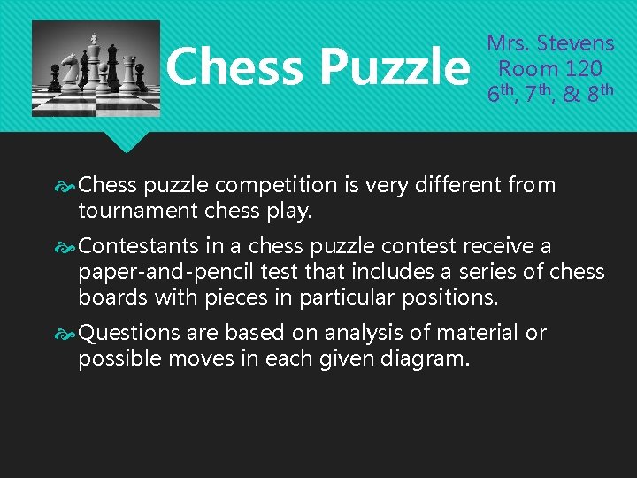 Chess Puzzle Mrs. Stevens Room 120 6 th, 7 th, & 8 th Chess Chess Puzzle Mrs. Stevens Room 120 6 th, 7 th, & 8 th Chess