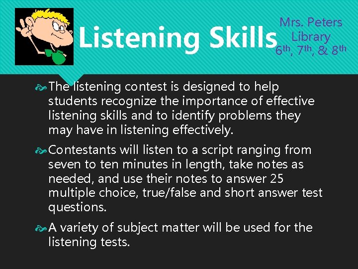 Mrs. Peters Library 6 th, 7 th, & 8 th Listening Skills The listening Mrs. Peters Library 6 th, 7 th, & 8 th Listening Skills The listening