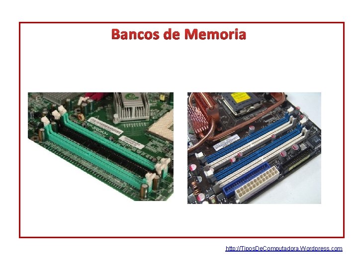 Bancos de Memoria http: //Tipos. De. Computadora. Wordpress. com 