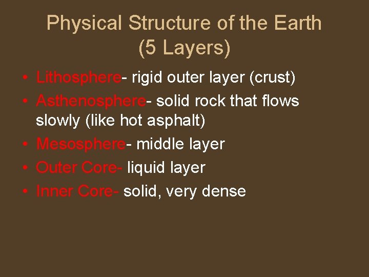 Physical Structure of the Earth (5 Layers) • Lithosphere- rigid outer layer (crust) •