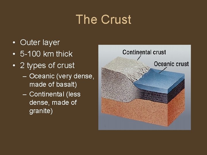 The Crust • Outer layer • 5 -100 km thick • 2 types of