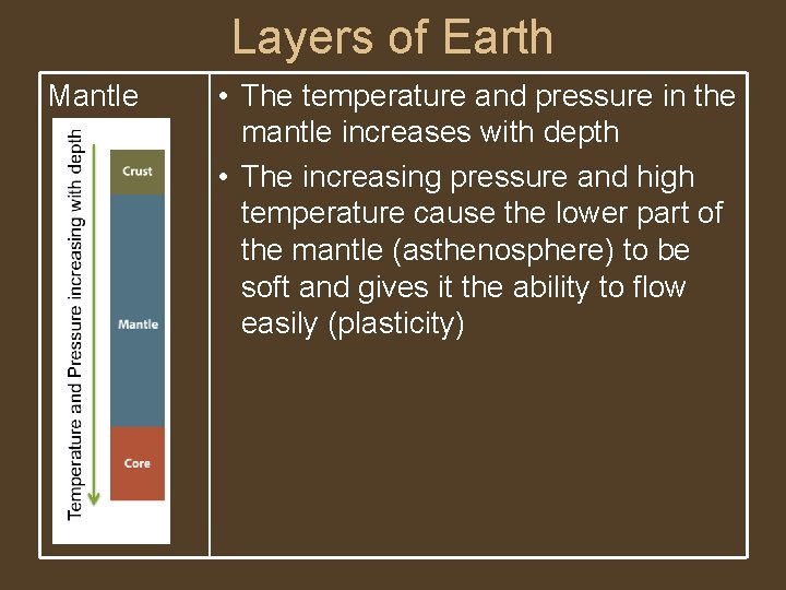Layers of Earth Mantle • The temperature and pressure in the mantle increases with