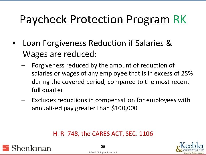 Paycheck Protection Program RK • Loan Forgiveness Reduction if Salaries & Wages are reduced:
