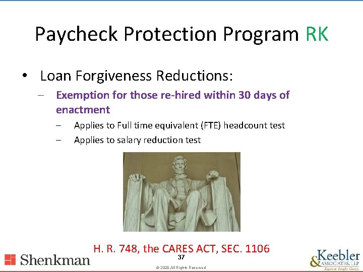 Paycheck Protection Program RK • Loan Forgiveness Reductions: – Exemption for those re-hired within