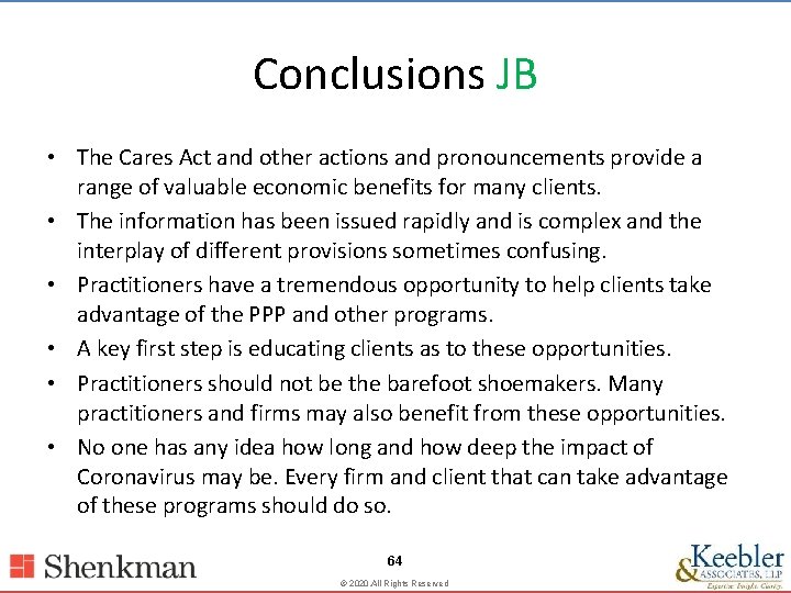 Conclusions JB • The Cares Act and other actions and pronouncements provide a range