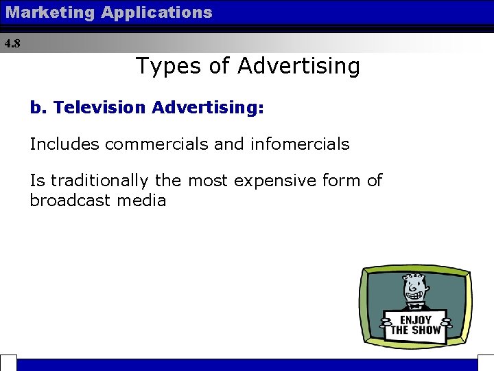 Marketing Applications 4. 8 Types of Advertising b. Television Advertising: Includes commercials and infomercials