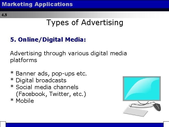 Marketing Applications 4. 8 Types of Advertising 5. Online/Digital Media: Advertising through various digital