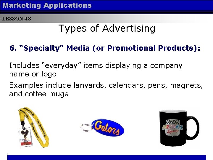 Marketing Applications LESSON 4. 8 Types of Advertising 6. “Specialty” Media (or Promotional Products):