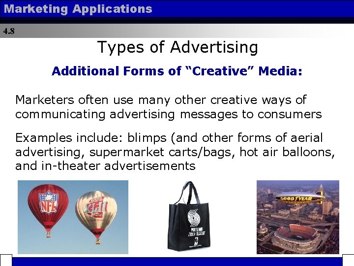 Marketing Applications 4. 8 Types of Advertising Additional Forms of “Creative” Media: Marketers often
