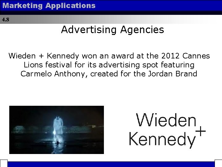 Marketing Applications 4. 8 Advertising Agencies Wieden + Kennedy won an award at the