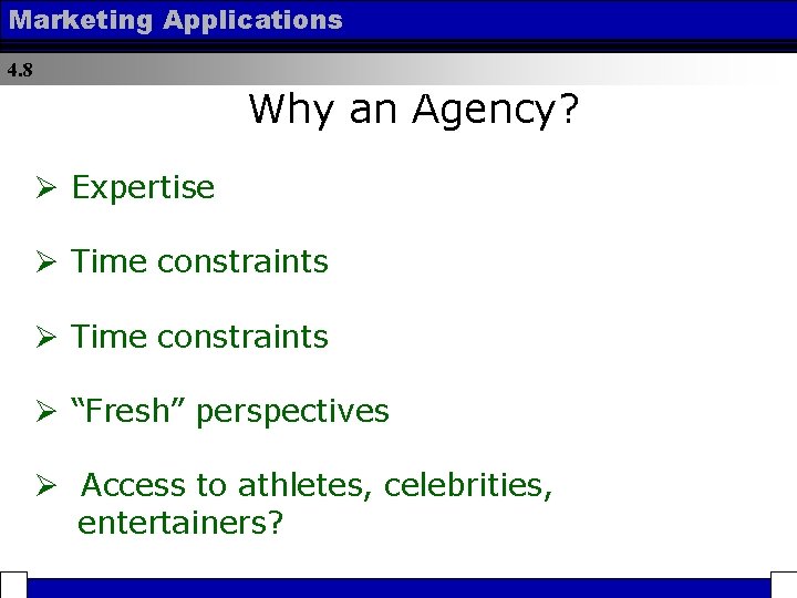 Marketing Applications 4. 8 Why an Agency? Ø Expertise Ø Time constraints Ø “Fresh”