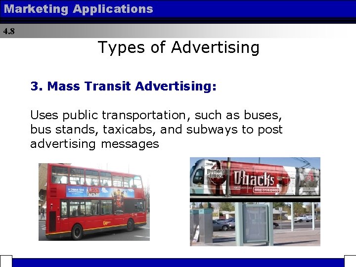 Marketing Applications 4. 8 Types of Advertising 3. Mass Transit Advertising: Uses public transportation,