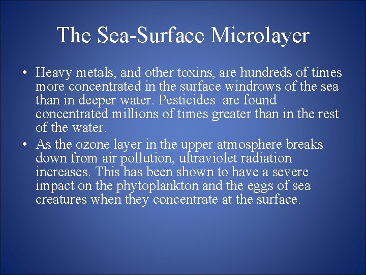 The Sea-Surface Microlayer • Heavy metals, and other toxins, are hundreds of times more