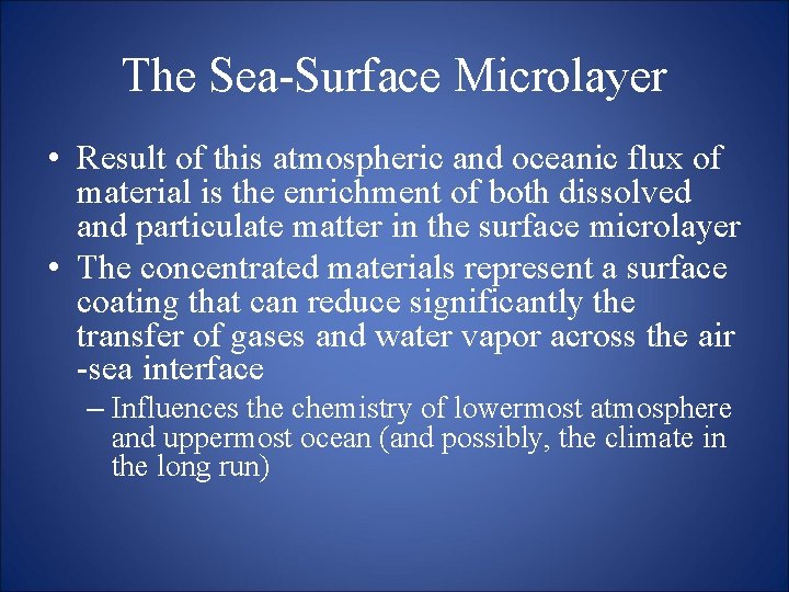 The Sea-Surface Microlayer • Result of this atmospheric and oceanic flux of material is