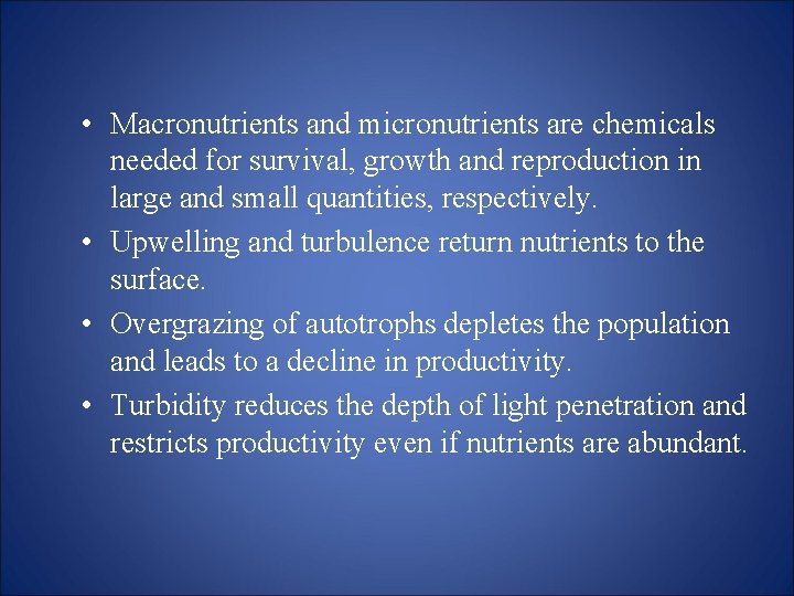  • Macronutrients and micronutrients are chemicals needed for survival, growth and reproduction in