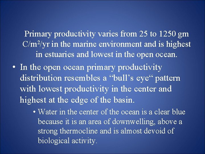 Primary productivity varies from 25 to 1250 gm C/m 2/yr in the marine environment