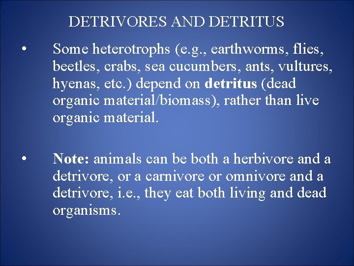 DETRIVORES AND DETRITUS • Some heterotrophs (e. g. , earthworms, flies, beetles, crabs, sea