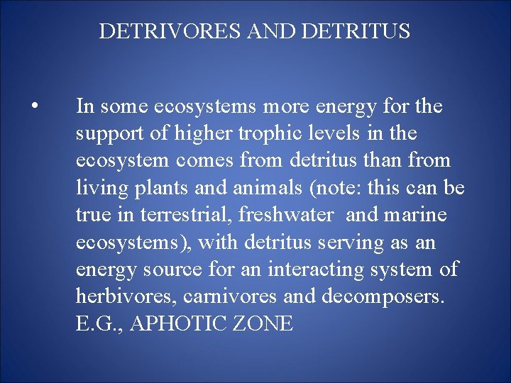 DETRIVORES AND DETRITUS • In some ecosystems more energy for the support of higher