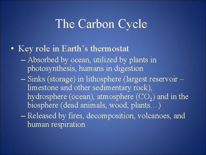 The Carbon Cycle • Key role in Earth’s thermostat – Absorbed by ocean, utilized