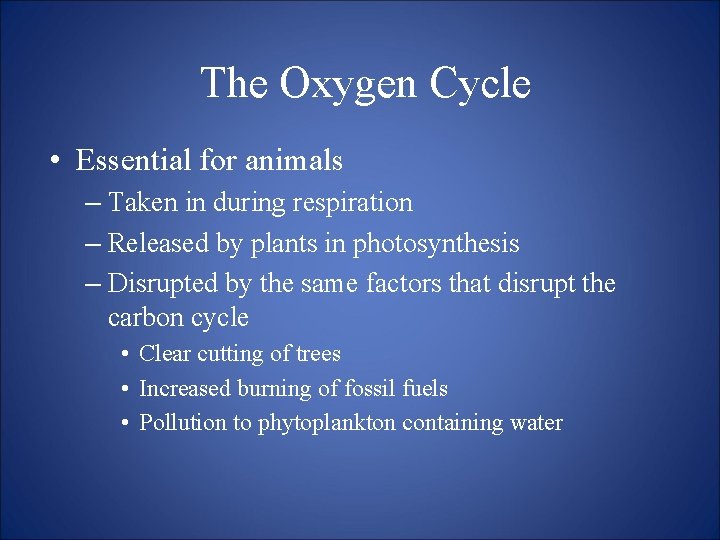 The Oxygen Cycle • Essential for animals – Taken in during respiration – Released