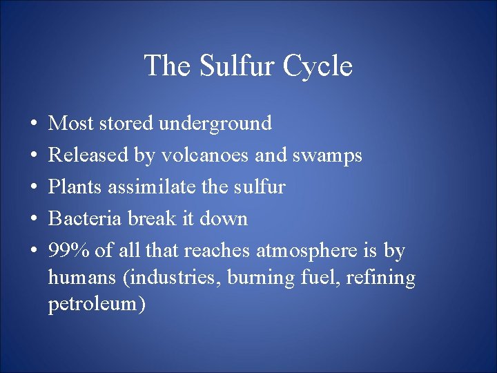 The Sulfur Cycle • • • Most stored underground Released by volcanoes and swamps
