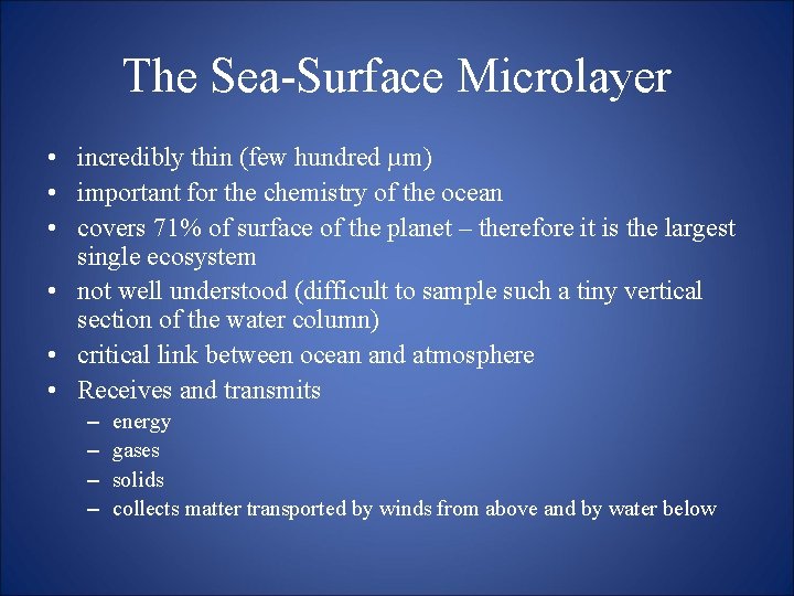 The Sea-Surface Microlayer • incredibly thin (few hundred µm) • important for the chemistry