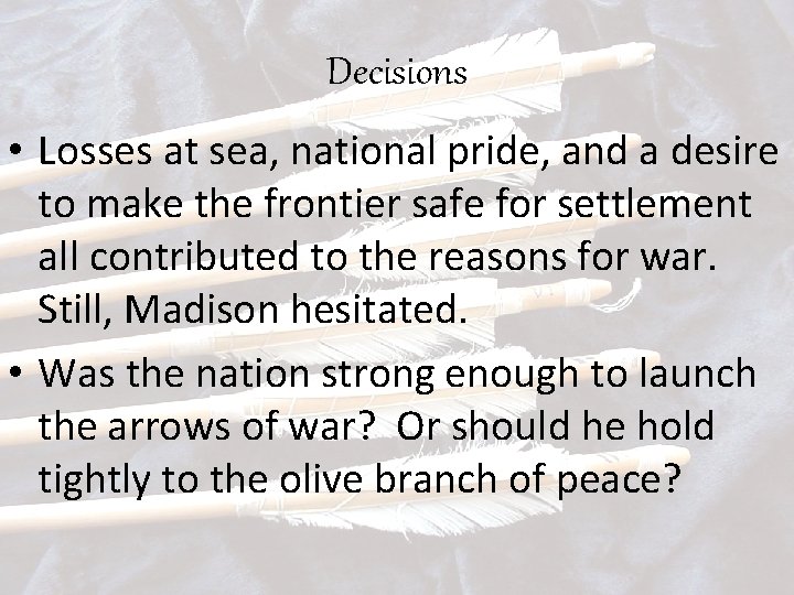 Decisions • Losses at sea, national pride, and a desire to make the frontier