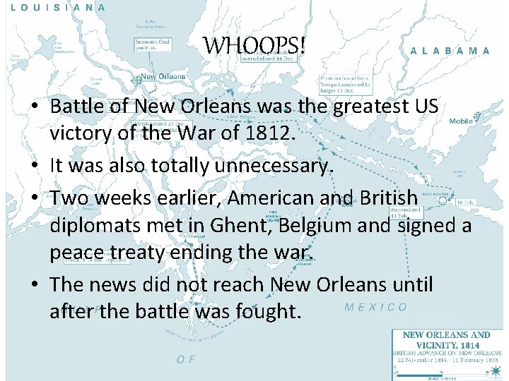 WHOOPS! • Battle of New Orleans was the greatest US victory of the War