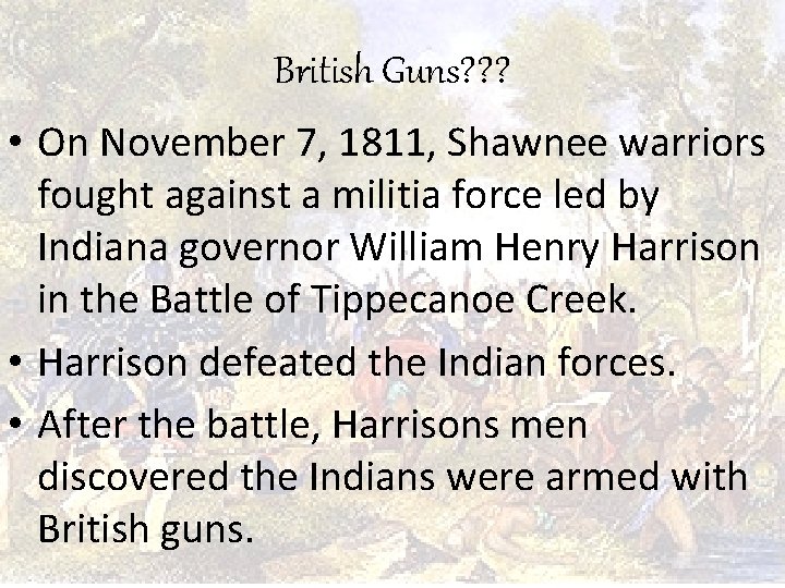 British Guns? ? ? • On November 7, 1811, Shawnee warriors fought against a